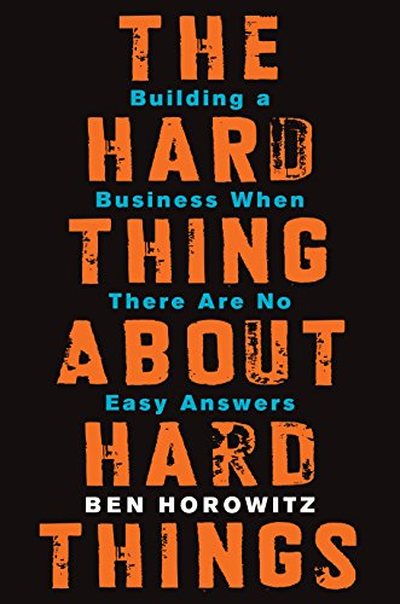The Hard Thing About Hard Things — Ben Horowitz