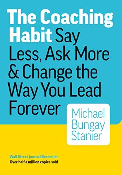 The Coaching Habit — Michael Bungay Stanier